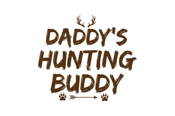 Daddy's Little Hunting Buddy: A Rustic Graphic for Outdoorsy Designs